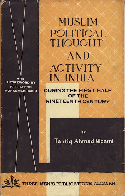 Stock ID #153367 Muslim Political Thought and Activity in India During the First Half of the 19th Century. TAUFIQ AHMAD NIZAMI.