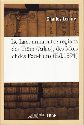 Stock ID #153636 Le Laos annamite: regions des Tiem (Ailao), des Mois et des Pou-Euns. CHARLES...