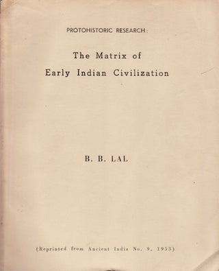 Stock ID #153833 Protohistoric Research: The Matrix of Early Indian Civilization. B. B. LAL