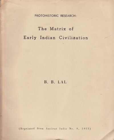 Stock ID #153833 Protohistoric Research: The Matrix of Early Indian Civilization. B. B. LAL.