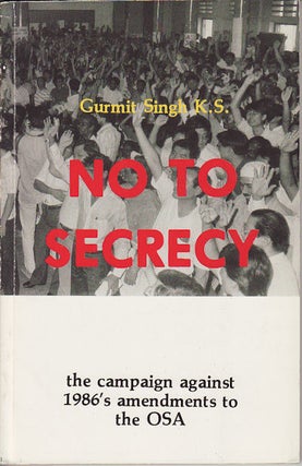 Stock ID #153962 No To Secrecy - the Campaign against 1986's Amendments to the OSA. GURMIT K. S....
