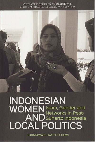 Stock ID #153981 Indonesian Women and Local Politics: Islam, Gender and Networks in Post-Suharto Indonesia. KURNIAWATI HASTUTI DEWI.