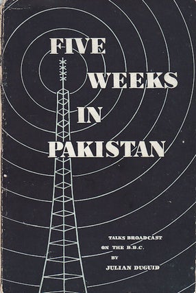 Stock ID #154043 Five Weeks in Pakistan. Talks Broadcast on the B.B.C. JULIAN DUGUID