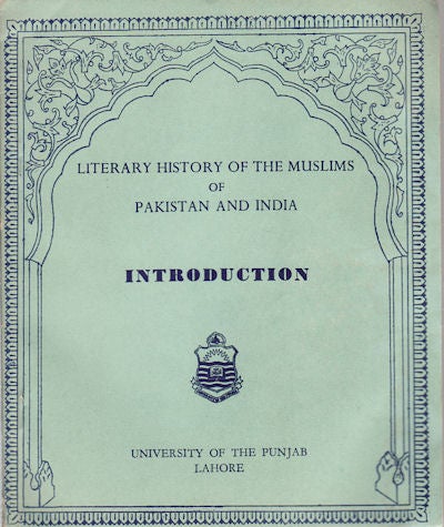 Stock ID #154049 Literary History of the Muslims of Pakistan and India. Introduction. ALAUDDIN SIDDIQUI.
