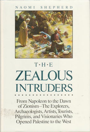 Stock ID #15428 The Zealous Intruders. The Western Rediscovery of Palestine. NAOMI SHEPHERD