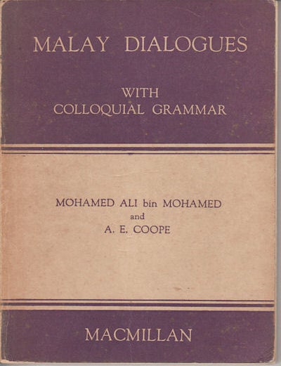 Stock ID #154353 Malay Dialogues with Colloquial Grammar. MOHAMED ALI BIN AND A. E. COOPE MOHAMED.