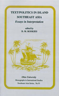 Stock ID #154395 Text/Politics in Island Southeast Asia. Essays in Interpretation. D. M. ROSKIES