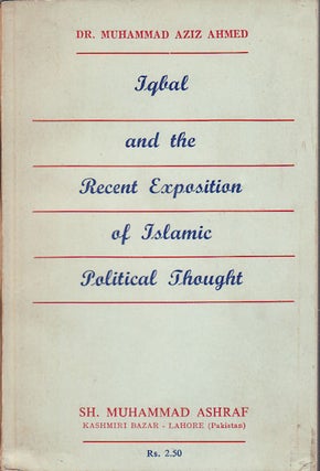 Stock ID #154513 Iqbal and the Recent Exposition of Islamic Political Thought. MUHAMMAD AZIZ ASHRAF