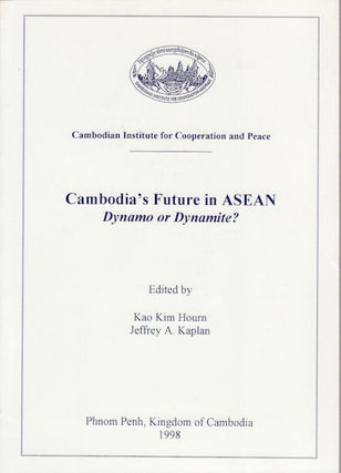 Stock ID #154641 Cambodia's Future in ASEAN. Dynamo or Dynamite? KIM HOURN AND JEFFREY A....