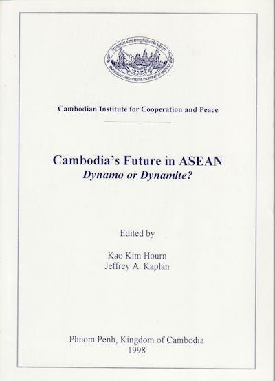 Stock ID #154641 Cambodia's Future in ASEAN. Dynamo or Dynamite? KIM HOURN AND JEFFREY A. KAPLAN KAO.