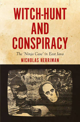 Stock ID #155184 Witch-Hunt and Conspiracy The 'Ninja Case' in East Java. NICHOLAS HERRIMAN