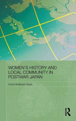 Stock ID #155367 Women's History and Local Community in Postwar Japan. CURTIS ANDERSON GAYLE