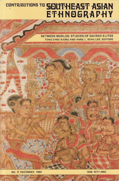 Stock ID #155453 Contributions to Southeast Asian Ethnography: Number 8, December 1989. Between Worlds: Studies of Sacred Elites. TONG CHEE AND ANNE L. SCHILLER KIONG.