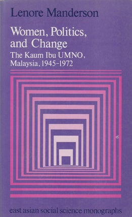 Stock ID #155454 Women, Politics, and Change. The Kaum Ibu UMNO, Malaysia, 1945-1972. LENORE...