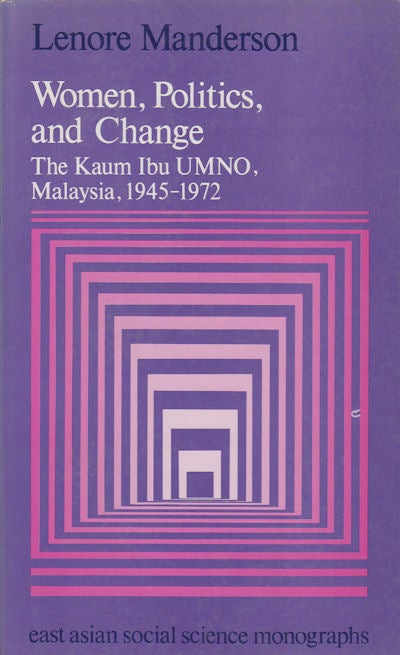 Stock ID #155454 Women, Politics, and Change. The Kaum Ibu UMNO, Malaysia, 1945-1972. LENORE MANDERSON.