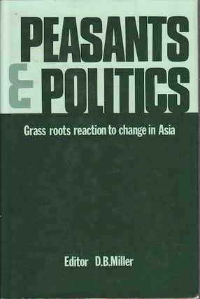 Stock ID #155467 Peasants and Politics. Grass Roots Reaction to Change in Asia. D. B. MILLER