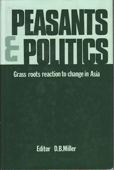 Stock ID #155467 Peasants and Politics. Grass Roots Reaction to Change in Asia. D. B. MILLER.