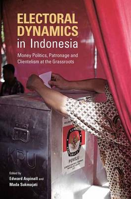 Stock ID #155907 Electoral Dynamics in Indonesia Money, Politics, Patronage and Clientelism at the Grassroots. EDWARD ASPINALL, MADA, SUKMAJATI.