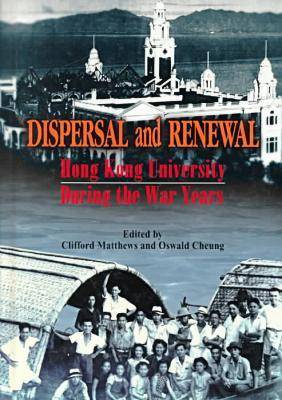 Stock ID #155935 Dispersal and Renewal. Hong Kong University During the War Years. DR. CLIFFORD...