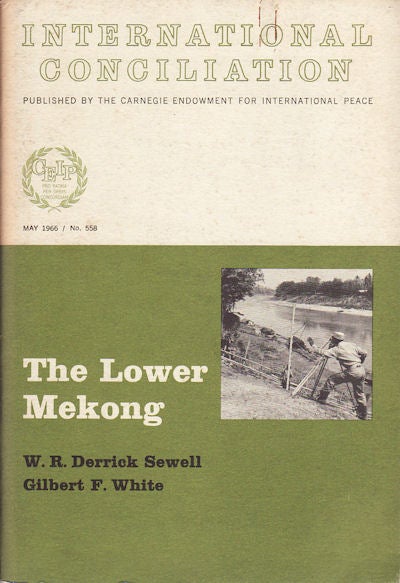 Stock ID #156009 The Lower Mekong; An Experiment In International River Development. W. R. DERRICK SEWELL, GILBERT F. WHITE.