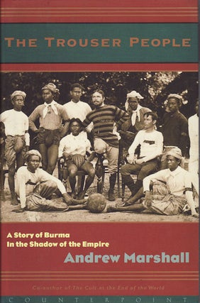 Stock ID #156094 The Trouser People. A Story of Burma in the Shadow of the Empire. ANDREW...