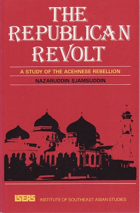 Stock ID #156114 The Republican Revolt: A Study of the Acehnese Rebellion. NAZARUDDIN SJAMSUDDIN