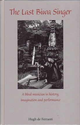 Stock ID #156271 Last Biwa Singer. A Blind Musician in History, Imagination and Performance. HUGH...