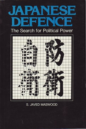 Stock ID #156375 Japanese Defence. The Search for Political Power. S. JAVED MASWOOD