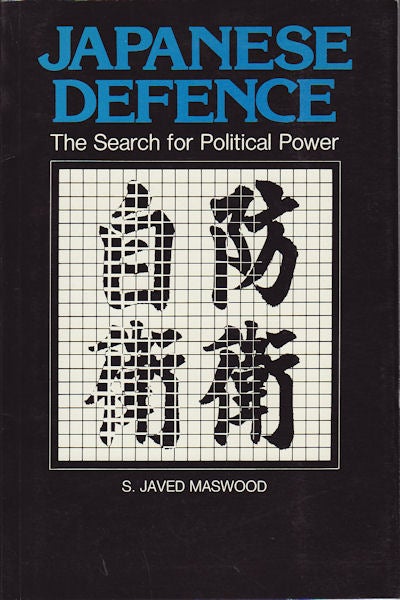 Stock ID #156375 Japanese Defence. The Search for Political Power. S. JAVED MASWOOD.