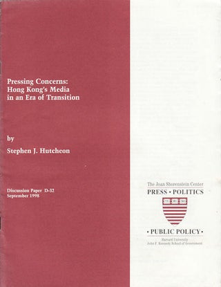 Stock ID #156411 Pressing Concerns : Hong Kong's Media In An Era Of Transition. STEPHEN J. HUTCHEON