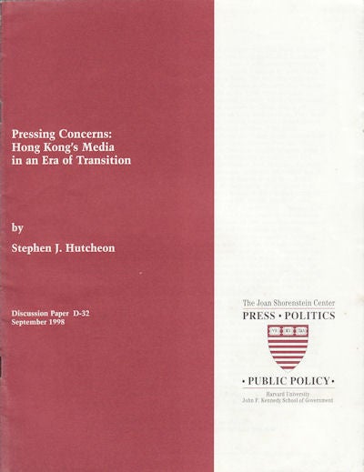 Stock ID #156411 Pressing Concerns : Hong Kong's Media In An Era Of Transition. STEPHEN J. HUTCHEON.