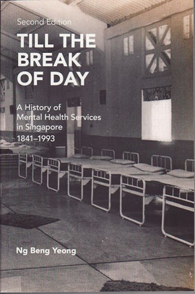Stock ID #156770 Till the Break of Day. A History of Mental Services in Singapore 1841 - 1993. NG...