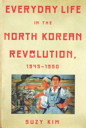 Stock ID #156783 Everyday Life in the North Korean Revolution, 1945-1950. SUZY KIM