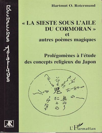 Stock ID #156850 La sieste sous l'aile du cormoran et autres po&egrave;mes magiques. Prol&eacute;gom&egrave;nes &agrave; l'&eacute;tude des concepts religieux du Japon. HARTMUT O. ROTERMUND.