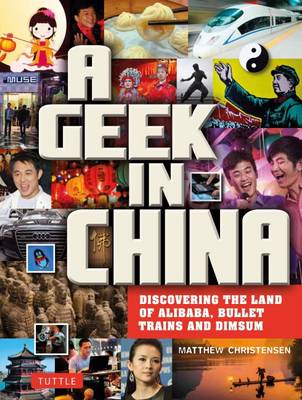 Stock ID #156867 A Geek in China. Discovering the Land of Bullet Trains, Alibaba and Bling Bling. MATTHEW B. CHRISTENSEN.