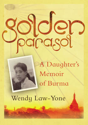 Stock ID #157010 Golden Parasol. A Daughter's Memoir of Burma. WENDY LAW-YONE