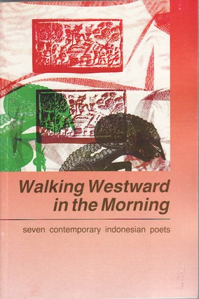 Stock ID #157231 Walking Westward in the Morning. Seven Contemporary Indonesian Poets. JOHN H....