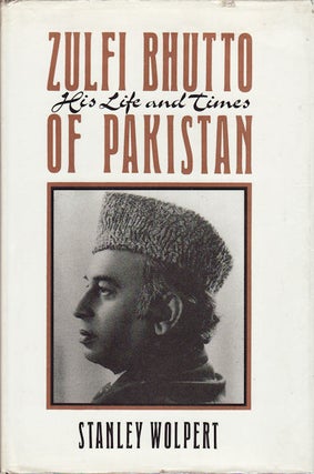 Stock ID #157481 Zulfi Bhutto of Pakistan: His Life and Times. STANLEY A. WOLPERT