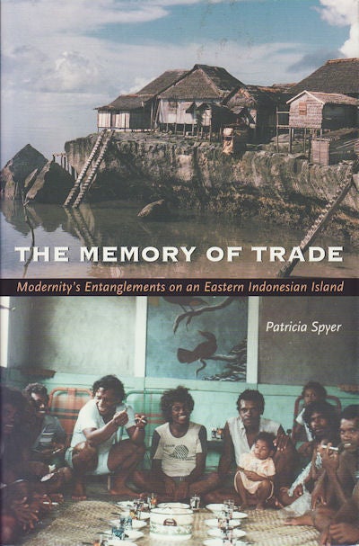 Stock ID #158048 Memory of Trade. Modernity's Entanglements on an Eastern Indonesian Island. PROFESSOR PATRICIA SPYER.