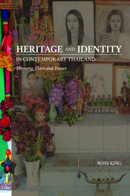 Stock ID #158263 Heritage and Identity in Contemporary Thailand Memory, Place and Power. ROSS...