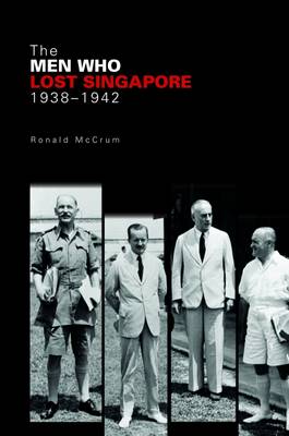 Stock ID #158264 The Men Who Lost Singapore. RONNIE MCCRUM