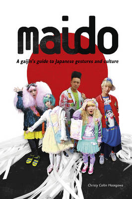 Stock ID #158422 Maido. A Gaijin's Guide to Japanese Gestures and Culture. CHRISTY COLON HASEGAWA