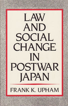 Stock ID #158659 Law and Social Change in Postwar Japan. FRANK K. UPHAM