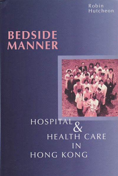 Stock ID #158925 Bedside Manner. Hospital and Health Care in Hong Kong. ROBIN HUTCHEON.