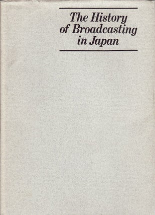 Stock ID #159135 The History of Broadcasting in Japan. RADIO AND TV CULTURE RESEARCH INSTITUTE