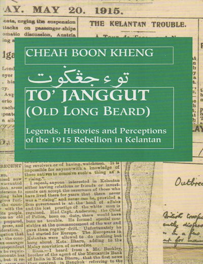 Stock ID #159319 To' Janggut. Legends, Histories and Perceptions of the 1915 Rebellion in Kelantan. CHEAH BOON KHENG.