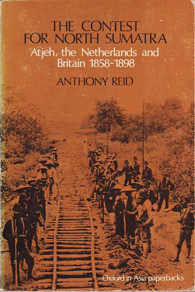 Stock ID #159323 The Contest for North Sumatra. Atjeh, the Netherlands and Britain 1858-1898. ANTHONY REID.