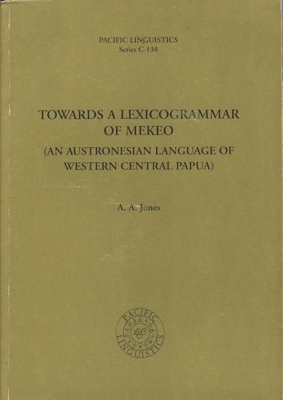 Stock ID #159378 Towards a Lexicogrammar of Mekeo : an Austronesian Language of West Central Papua. ALAN A. JONES.