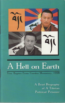Stock ID #159411 A Hell on Earth. A Brief Biography of a Tibetan Political Prisoner. VEN. BAGDRO