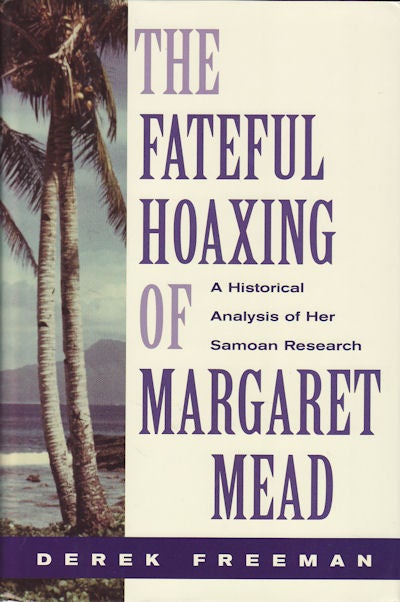 Stock ID #159521 Fateful Hoaxing of Margaret Mead. An Historical Analysis of Her Samoan Researches. DEREK FREEMAN.